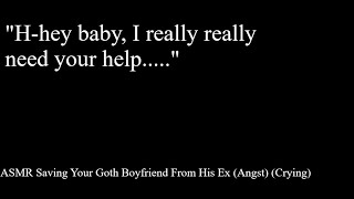 Asmr Saving Your Goth Boyfriend From His Ex Crying Angst
