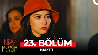 Kiraz Mevsimi 23. Bölüm Part 1