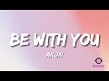 Akon - Be With You (Lyrics - MELLOW LYRIC)