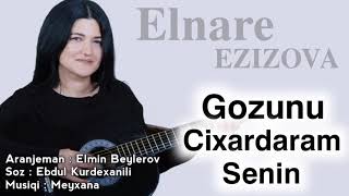 Elnare Ezizova - Gozunu Cixardaram Senin 2021 | Azeri Music []