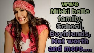 Wwe Nikki Bella Family,School,College,Boyfriends,Net Worth And More....