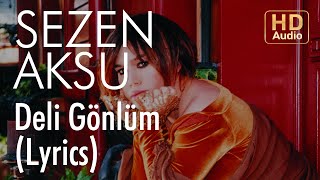 Sezen Aksu - Deli Gönlüm (Lyrics | Şarkı Sözleri)