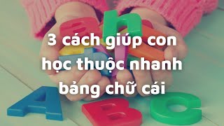 Danh sách 8 cách dạy trẻ mầm non học chữ cái đầy đủ nhất