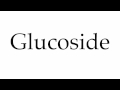 How to Pronounce Glucoside