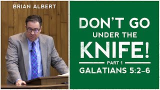 Galatians 5:2–6 | "Don't Go under the Knife! Part 1" (September 25, 2022)