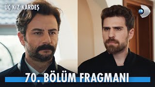 Üç Kız Kardeş 70. Bölüm Fragmanı