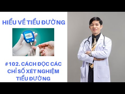 102 Hiểu Về Tiểu Đường, Cách Đọc Kết Quả Xét Nghiệm Tiểu Đường | Bác Sĩ Chính Mình