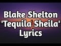 Blake Shelton Tequila Sheila (Lyrics🎵) Blake Shelton Tequila Sheila (Lyrics🎵)