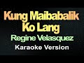 Kung Maibabalik Ko Lang - Regine Velasquez (Karaoke Version)