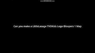 Can You Make A Littlelasaga's Tvokids Logo Bloopers 1 Map