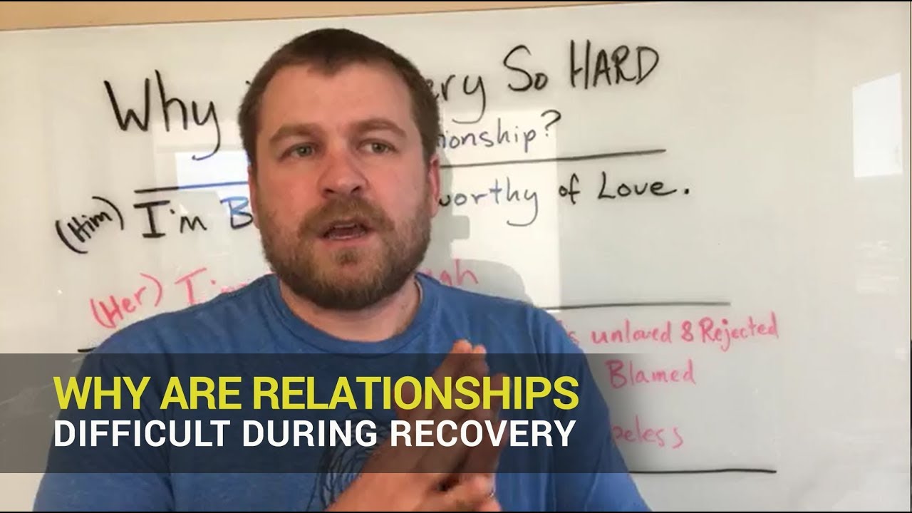 Why are relationships so difficult during recovery?