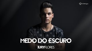 Iury Flores - Medo Do Escuro Vídeo Oficial