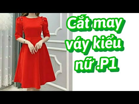 239.P1.Dạy cắt may ĐẦM XÒE KIỂU NỮ/ Cắt may ĐẦM XÒE KIỂU NỮ cơ bản