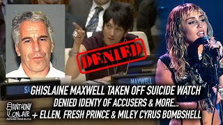 Ghislaine Maxwell Taken Off Suicide Watch, Denied Identity of Accusers, Plus A Miley Cyrus Bombshell
