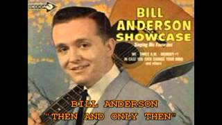 Watch Bill Anderson Then And Only Then video