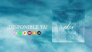 Ekos | Llegar al Cielo - (Audio Oficial) - NUEVO 2018