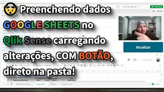 🤯 Preenchendo dados GOOGLE SHEETS no Qlik Sense carregando alterações, COM BOTÃO, direto na pasta