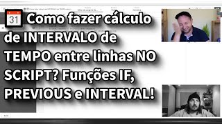 📆 Como fazer cálculo de INTERVALO de TEMPO entre linhas NO SCRIPT? Funções IF, PREVIOUS e INTERVAL!