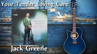 Watch Jack Greene Your Tender Loving Care video