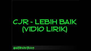 Cjr ~ lebih baik (vidio lirik)