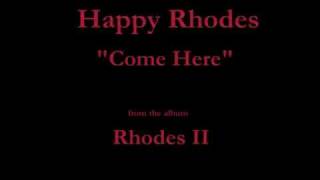 Watch Happy Rhodes Come Here video