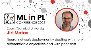 Jiri Matas - Neural Network Deployment | ML in PL 23