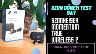 Sennheiser Momentum Wireless True 2 Uzun Dönem Test & Güncelleme