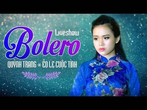 Quỳnh Trang 2017 -Tuyệt Đỉnh Nhạc Trữ Tình Bolero Hay Nhất Của Quỳnh Trang 2017