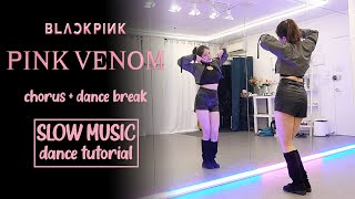 BLACKPINK - ‘Pink Venom’ Dance Tutorial | Chorus 1 + Dance Break | SLOW MUSIC + 