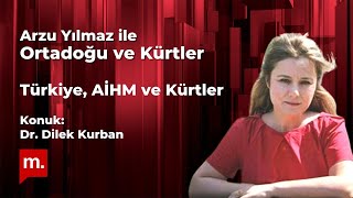 Ortadoğu Ve Kürtler Türkiye, Ai̇hm Ve Kürtler - Arzu Yılmazın Konuğu Dr. Dilek Kurban