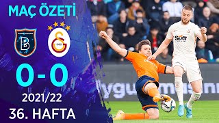 Medipol Başakşehir 0-0 Galatasaray MAÇ ÖZETİ | 36. Hafta - 2021/22
