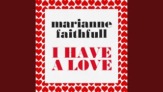 Watch Marianne Faithfull I Have A Love video