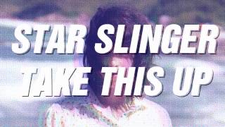 Watch Star Slinger Take This Up video