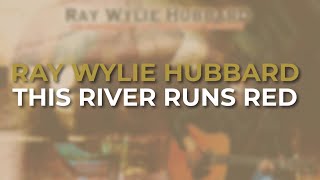 Watch Ray Wylie Hubbard This River Runs Red video