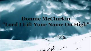 Watch Donnie Mcclurkin Lord I Lift Your Name On High video
