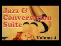 Jazz & Conversation Suite 4 - 94 minutes of easy listening Jazz, Be Bop & Swing