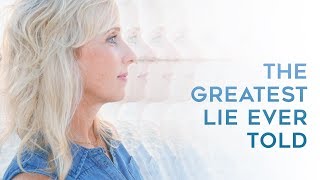 The Greatest Lie Ever Told by Denae Haas