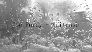 Watch Joe Purdy Suitcase video