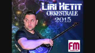 Liri Ketit - ORKESTRALE 2015 - (Dj Cesku)