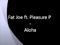 Fat Joe ft. Pleasure P - Aloha HQ+HD