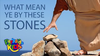 What mean ye by these stones. - Children's Church