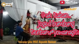 Gak Tahan... Joged Bumbung Terbaru