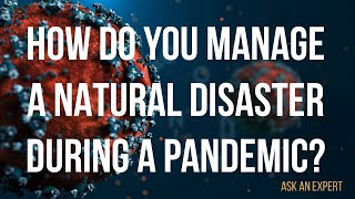 How do you manage a natural disaster during a pandemic?