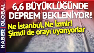 6,6 BÜYÜKLÜĞÜNDE DEPREM BEKLENİYOR! Ne İstanbul Ne İzmir! Uzmanlar Şimdi de Oray