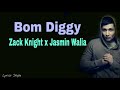 Zack Knight x Jasmin Walia – Bom Diggy (Lyrics shope)