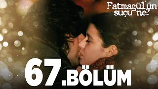 Fatmagülün Suçu Ne? 67. Bölüm - Full Bölüm