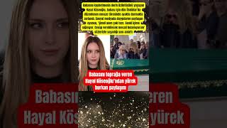 Babasını Toprağa Veren Hayal Köseoğlundan Yürek Burkan Paylaşım