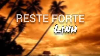 Reste Forte- Linh Lyrics