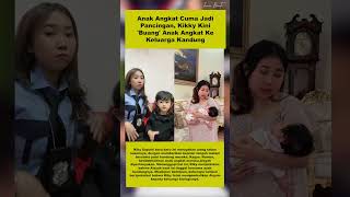 Anak Angkat A Jadi Pancingan, Kikky Kini Kembalikan Anak Angkat Ke Keluarga Kandung