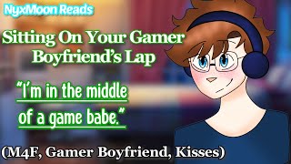 Sitting On Your Gamer Boyfriends Lap M4F Gamer Boyfriend Kisses